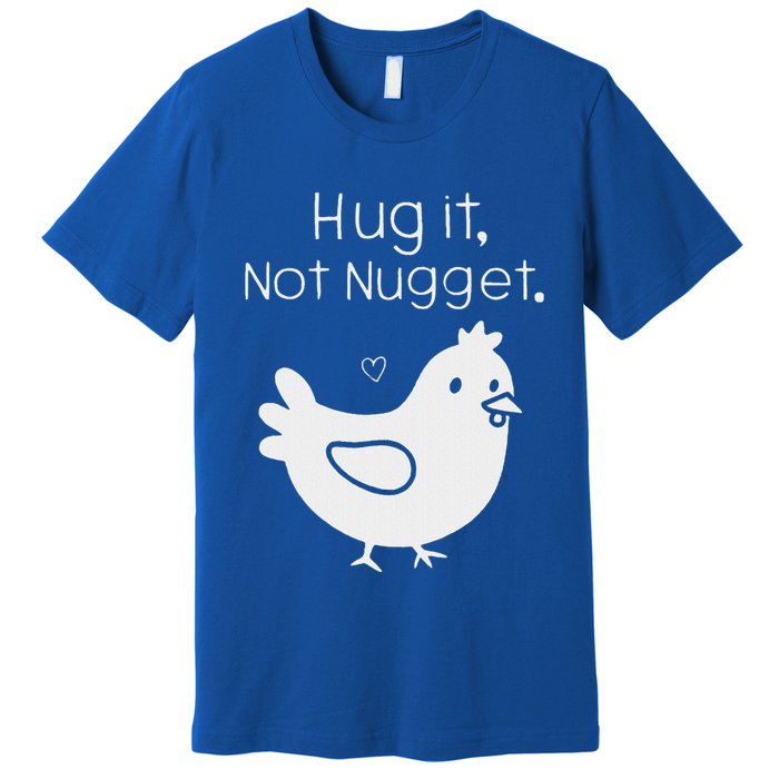 Chicken Hug It Not Nugget Premium T-Shirt