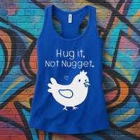Chicken Hug It Not Nugget Womens Tank Top