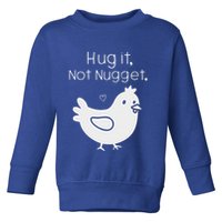 Chicken Hug It Not Nugget Toddler Sweatshirt