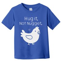 Chicken Hug It Not Nugget Toddler T-Shirt