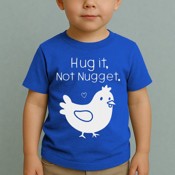Chicken Hug It Not Nugget Toddler T-Shirt