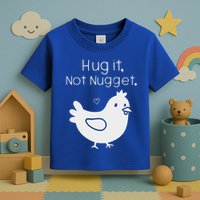 Chicken Hug It Not Nugget Toddler T-Shirt