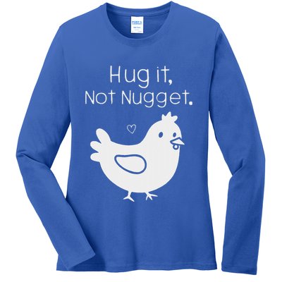 Chicken Hug It Not Nugget Ladies Long Sleeve Shirt