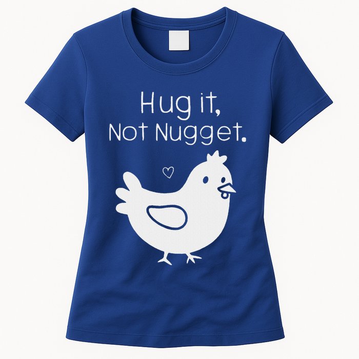 Chicken Hug It Not Nugget Womens T-Shirt