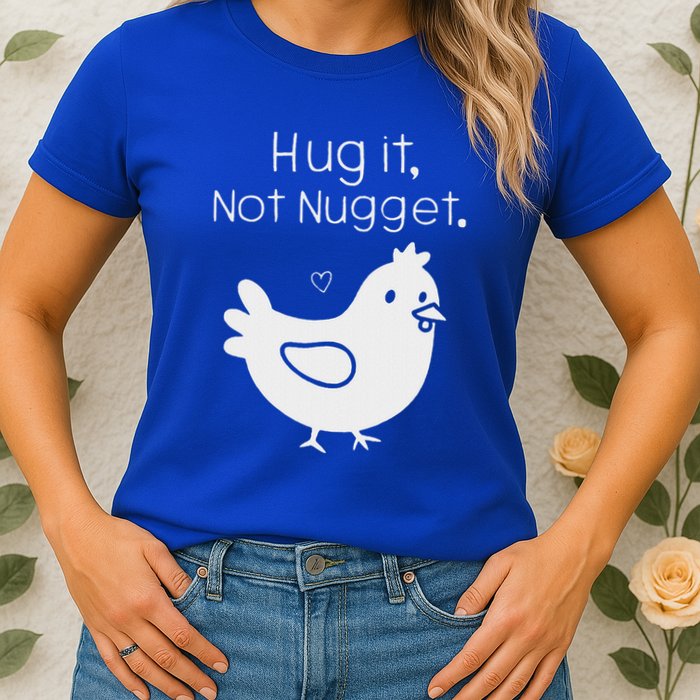 Chicken Hug It Not Nugget Womens T-Shirt