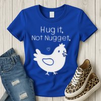 Chicken Hug It Not Nugget Womens T-Shirt