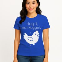 Chicken Hug It Not Nugget Womens T-Shirt