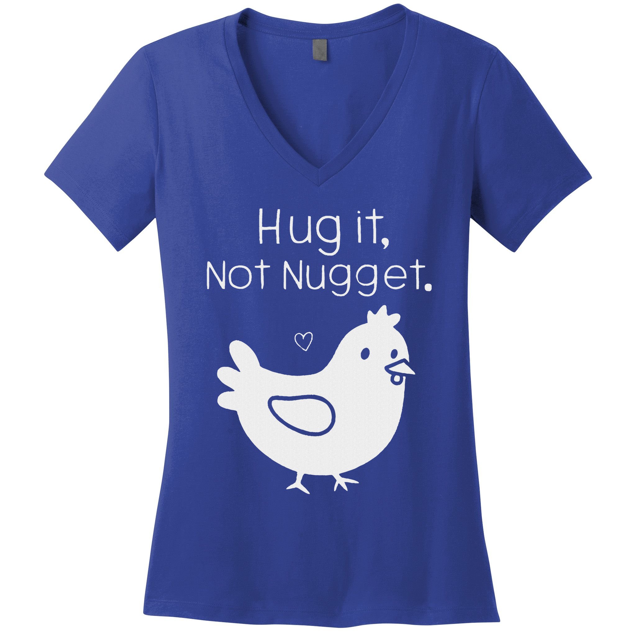 Chicken Hug It Not Nugget Women's V-Neck T-Shirt