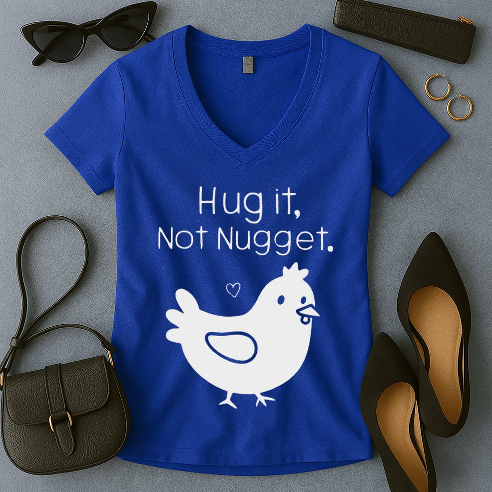 Chicken Hug It Not Nugget Women's V-Neck T-Shirt