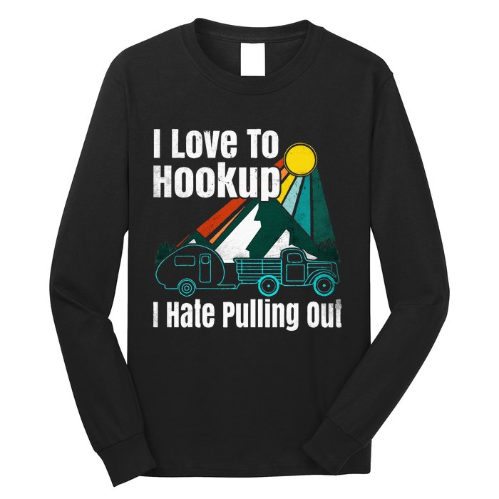 Camping Hookup I Hate Pulling Out Vintage Camper And Truck Long Sleeve Shirt