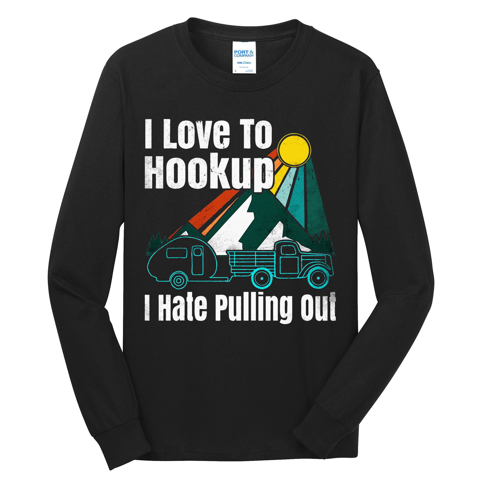 Camping Hookup I Hate Pulling Out Vintage Camper And Truck Tall Long Sleeve T-Shirt