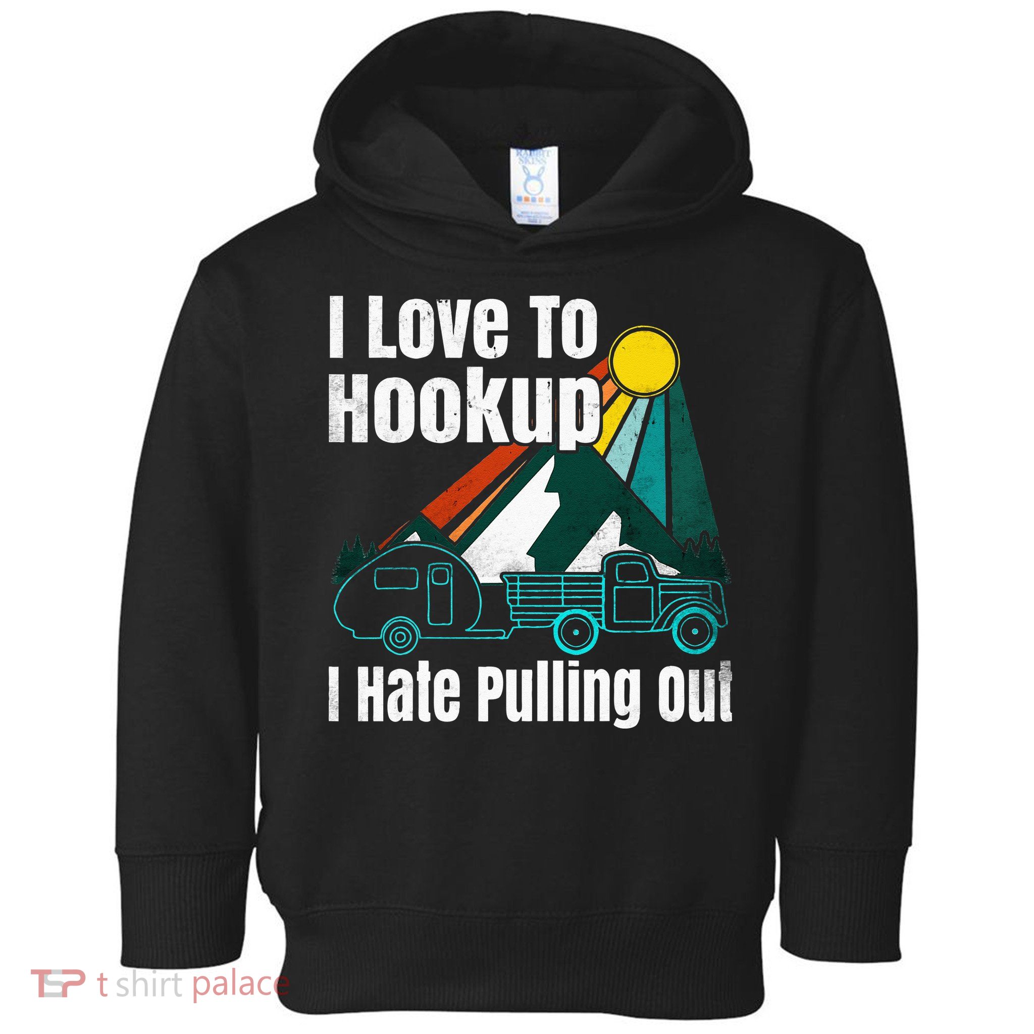 Camping Hookup I Hate Pulling Out Vintage Camper And Truck Toddler Hoodie