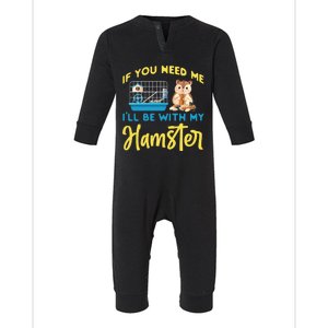 Cute Hamster If You Need Me I'll Be With My Hamster Gift Infant Fleece One Piece