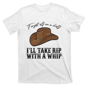 Cowboy Hat I'll Take Rip With A Whip Country Vibe Southern T-Shirt