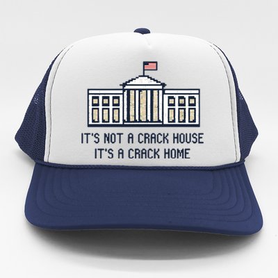 Crack Home It’s Not A Crack House It’s A Crack Home Trucker Hat