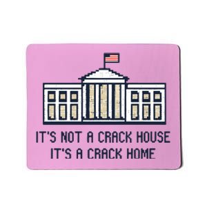 Crack Home It’s Not A Crack House It’s A Crack Home Mousepad