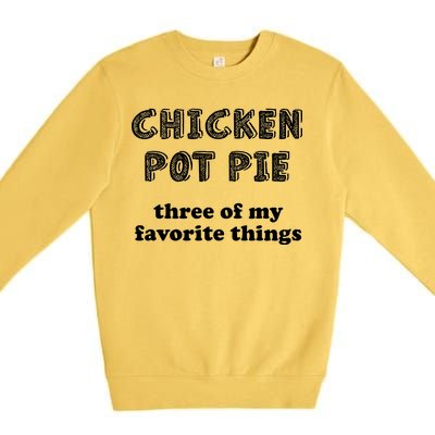 Chicken Pot Pie My Three Favorite Things Premium Crewneck Sweatshirt