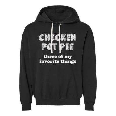Chicken Pot Pie My Three Favorite Things Garment-Dyed Fleece Hoodie