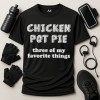 Chicken Pot Pie My Three Favorite Things Performance Shirt