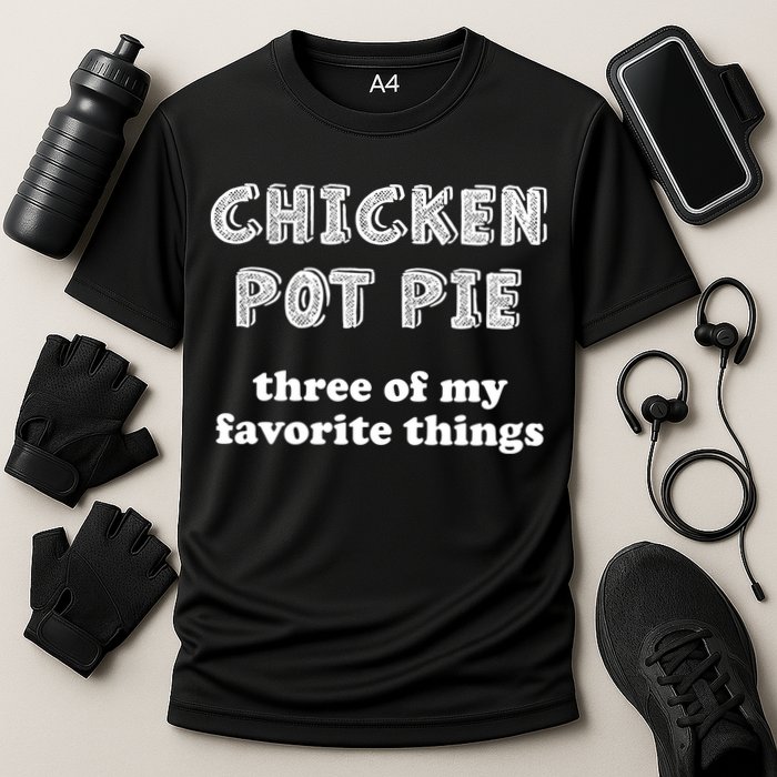Chicken Pot Pie My Three Favorite Things Performance Shirt