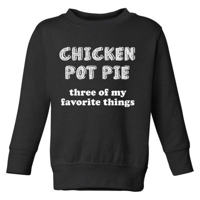 Chicken Pot Pie My Three Favorite Things Toddler Sweatshirt