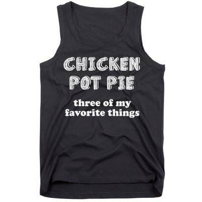 Chicken Pot Pie My Three Favorite Things Tank Top