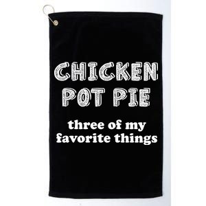 Chicken Pot Pie My Three Favorite Things Platinum Collection Golf Towel