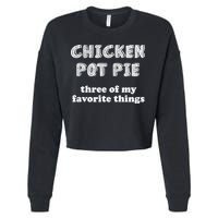 Chicken Pot Pie My Three Favorite Things Cropped Pullover Crew
