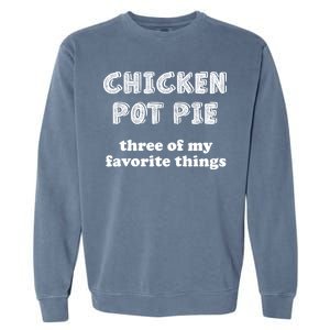 Chicken Pot Pie My Three Favorite Things Garment-Dyed Sweatshirt