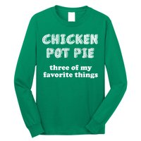 Chicken Pot Pie My Three Favorite Things Long Sleeve Shirt