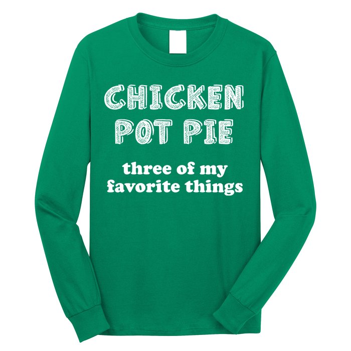 Chicken Pot Pie My Three Favorite Things Long Sleeve Shirt