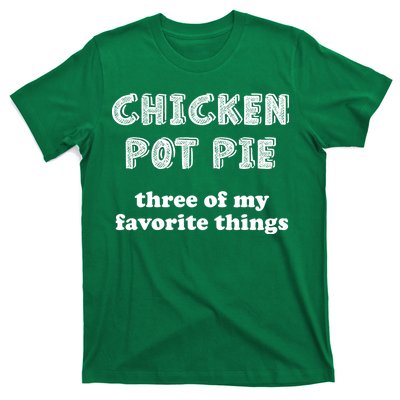 Chicken Pot Pie My Three Favorite Things T-Shirt