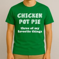 Chicken Pot Pie My Three Favorite Things T-Shirt