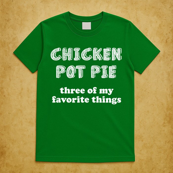 Chicken Pot Pie My Three Favorite Things T-Shirt