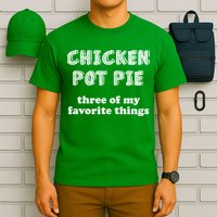 Chicken Pot Pie My Three Favorite Things T-Shirt