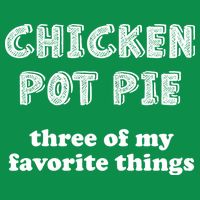 Chicken Pot Pie My Three Favorite Things T-Shirt
