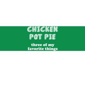 Chicken Pot Pie My Three Favorite Things Bumper Sticker