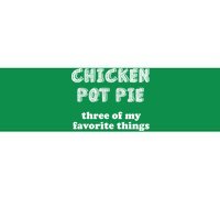 Chicken Pot Pie My Three Favorite Things Bumper Sticker