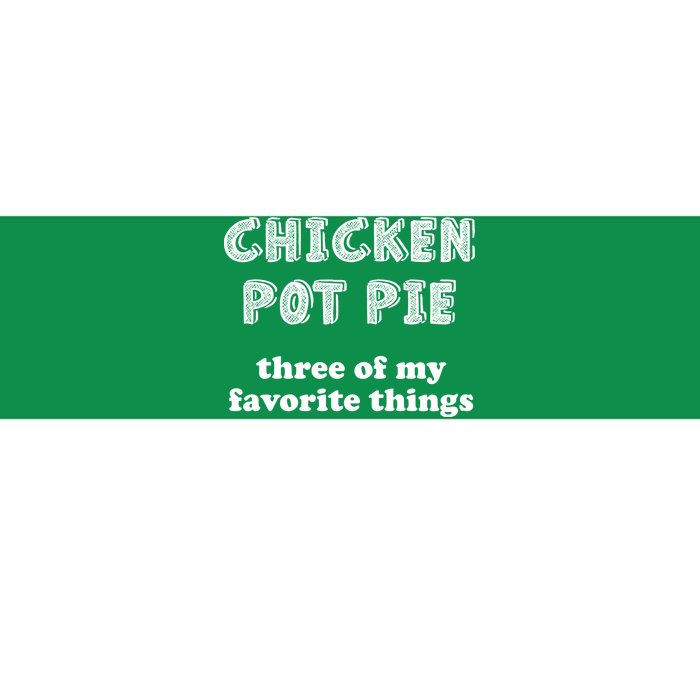 Chicken Pot Pie My Three Favorite Things Bumper Sticker