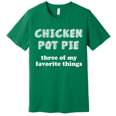 Chicken Pot Pie My Three Favorite Things Premium T-Shirt