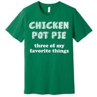 Chicken Pot Pie My Three Favorite Things Premium T-Shirt