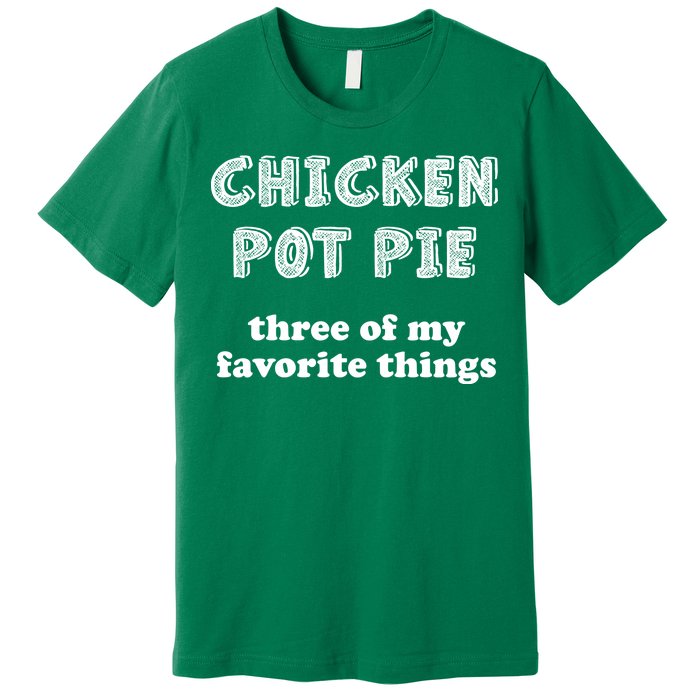 Chicken Pot Pie My Three Favorite Things Premium T-Shirt