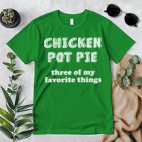 Chicken Pot Pie My Three Favorite Things Premium T-Shirt
