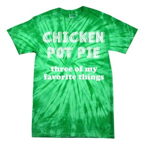 Chicken Pot Pie My Three Favorite Things Tie-Dye T-Shirt