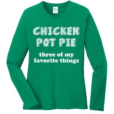 Chicken Pot Pie My Three Favorite Things Ladies Long Sleeve Shirt