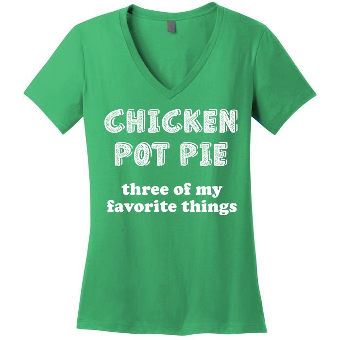 Chicken Pot Pie My Three Favorite Things Women's V-Neck T-Shirt