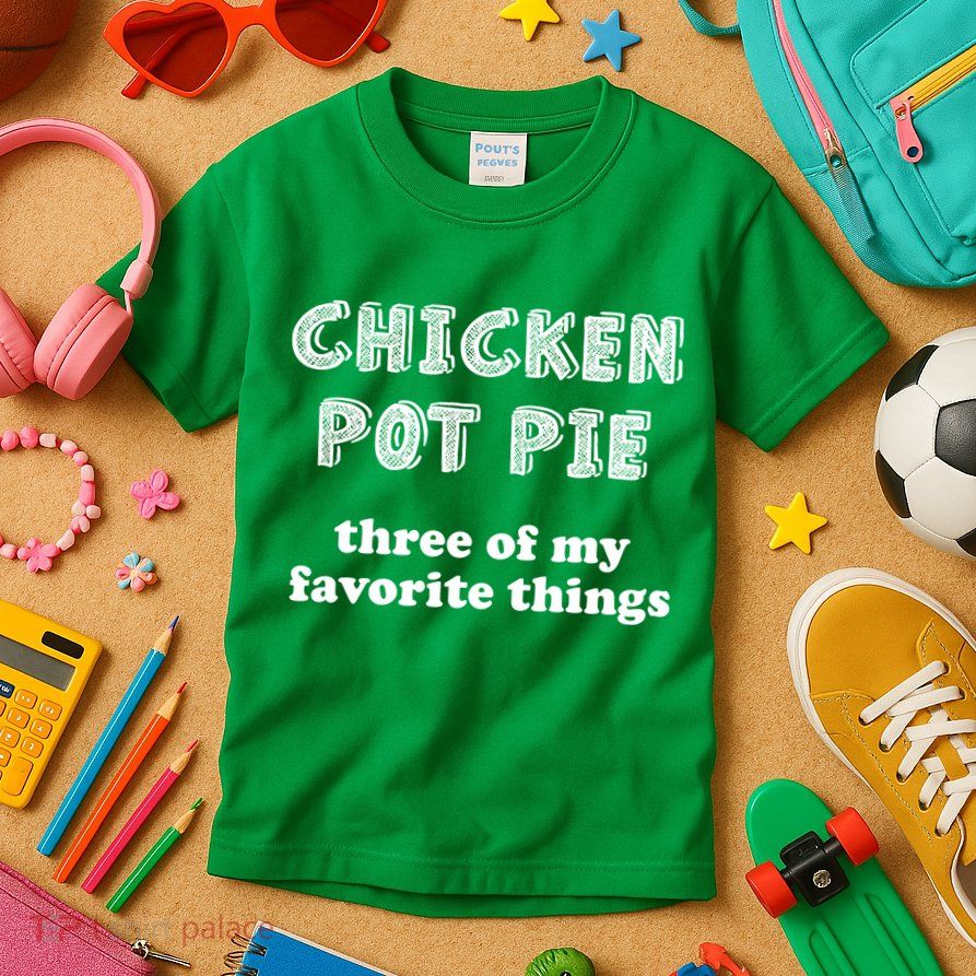 Chicken Pot Pie My Three Favorite Things Kids T-Shirt