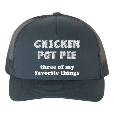 Chicken Pot Pie My Three Favorite Things Yupoong Adult 5-Panel Trucker Hat