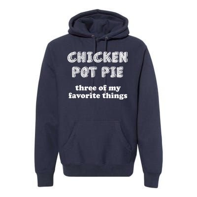 Chicken Pot Pie My Three Favorite Things Premium Hoodie