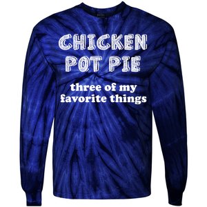 Chicken Pot Pie My Three Favorite Things Tie-Dye Long Sleeve Shirt